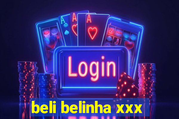 beli belinha xxx